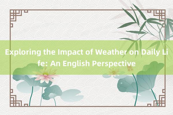 Exploring the Impact of Weather on Daily Life: An English Perspective